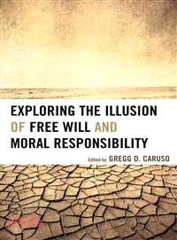 Exploring the Illusion of Free Will and Moral Responsibility