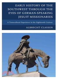 Early History of the Southwest through the Eyes of German-Speaking Jesuit Missionaries ─ A Transcultural Experience in the Eighteenth Century