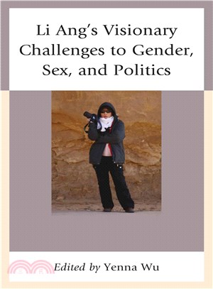 Li Ang's Visionary Challenges to Gender, Sex, and Politics