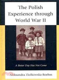 The Polish Experience Through World War II ― A Better Day Has Not Come
