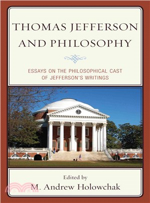 Thomas Jefferson and Philosophy ― Essays on the Philosophical Cast of Jefferson's Writings