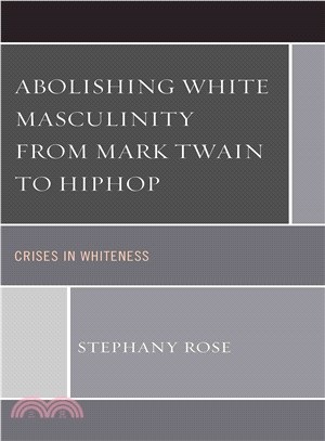 Abolishing White Masculinity from Mark Twain to Hiphop ─ Crises in Whiteness