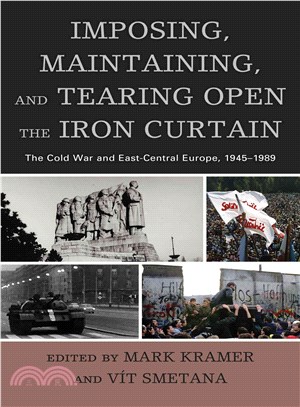 Imposing, Maintaining, and Tearing Open the Iron Curtain ─ The Cold War and East-Central Europe, 1945?989