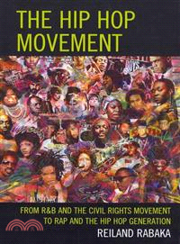 The Hip Hop Movement ─ From R&B and the Civil Rights Movement to Rap and the Hip Hop Generation