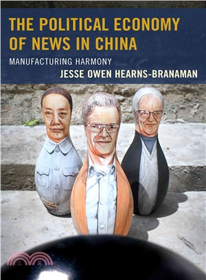 The Political Economy of News in China ― Manufacturing Harmony