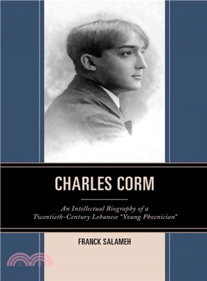 Charles Corm ─ An Intellectual Biography of a Twentieth-Century Lebanese "Young Phoenician"