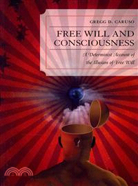 Free Will and Consciousness ─ A Determinist Account of the Illusion of Free Will