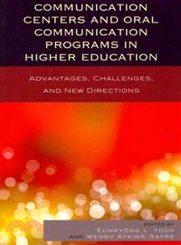 Communication Centers and Oral Communication Programs in Higher Education ― Advantages, Challenges, and New Directions