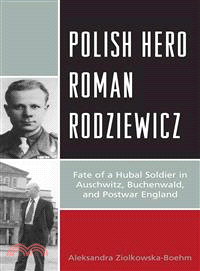 Polish Hero Roman Rodziewicz ― Fate of a Hubal Soldier in Auschwitz, Buchenwald, and Postwar England