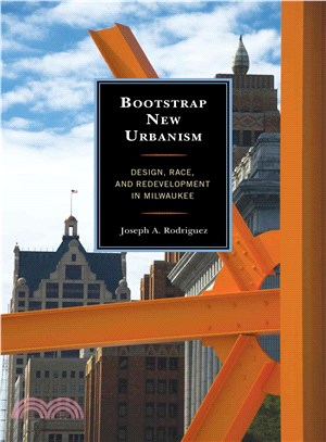 Bootstrap New Urbanism ─ Design, Race, and Redevelopment in Milwaukee