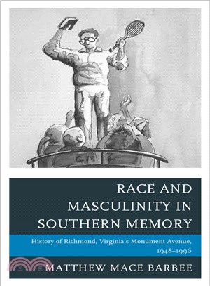 Race and Masculinity in Southern Memory ─ History of Richmond, Virginia Monument Avenue, 1948?996