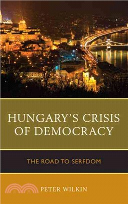 Hungary's Crisis of Democracy ─ The Road to Serfdom