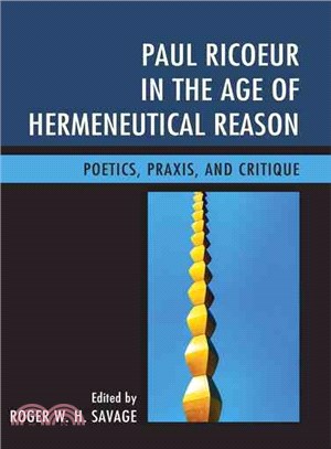 Paul Ricoeur in the Age of Hermeneutical Reason ─ Poetics, Praxis, and Critique