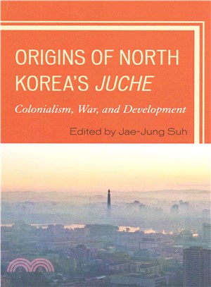 Origins of North Korea's Juche ― Colonialism, War, and Development