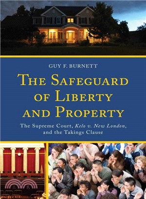 The Safeguard of Liberty and Property ─ The Supreme Court, Kelo V. New London, and the Takings Clause