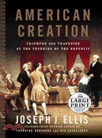American Creation ― Triumphs and Tragedies in the Founding of the Republic