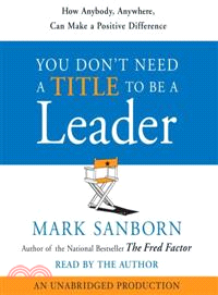 You Don't Need a Title to Be a Leader ─ How Anybody, Anywhere, Can Lead Anytime