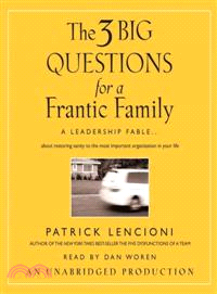 The 3 Big Questions for the Frantic Family―A Leadership Fable....about Restoring Sanity to the Moast Important Organization in Your Life