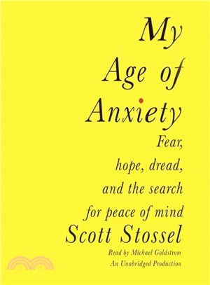 My Age of Anxiety ─ Fear, Hope, Dread, and the Search for Peace of Mind