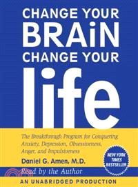 Change Your Brain, Change Your Life—The Breakthrough Program for Conquering Anxiety, Depression, Obsessiveness, Anger, and Impulsiveness 
