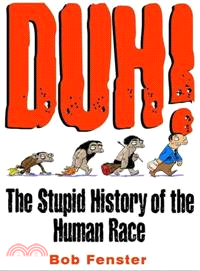 Duh! — The Stupid History of the Human Race