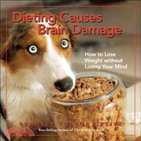 Dieting Causes Brain Damage ─ How to Lose Weight Without Losing Your Mind