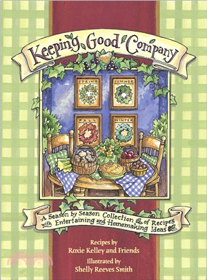 Keeping Good Company ― A Season-by-Season Collection of Recipes With Entertaining and Homemaking Ideas