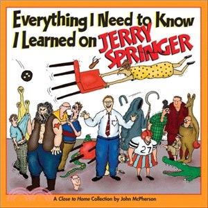 Everything I Need to Know I Learned on Jerry Springer ― A Close to Home Collection