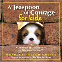 A Teaspoon of Courage for Kids ─ A Little Book of Encouragement for Whenever You Need It