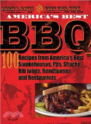 America's Best BBQ ─ 100 Recipes from America's Best Smokehouses, Pits, Shacks, Rib Joints, Roadhouses, and Restaurants