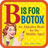 B Is for Botox ─ An Alphabet Book for the Middle-aged