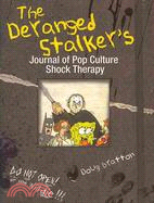 The Deranged Stalker's Journal to Pop Culture Shock Therapy