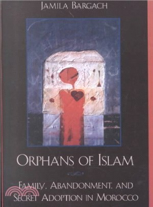 Orphans of Islam ─ Family, Abandonment, and Secret Adoption in Morocco