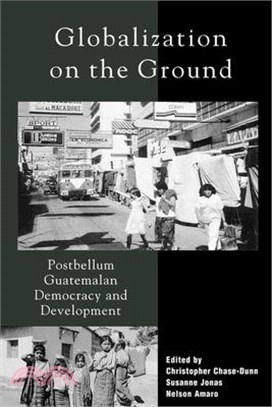 Globalization on the Ground ― Postbellum Guatemal-An Democracy and Development