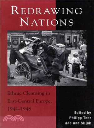 Redrawing Nations ─ Ethnic Cleansing in East-Central Europe, 1944-1948