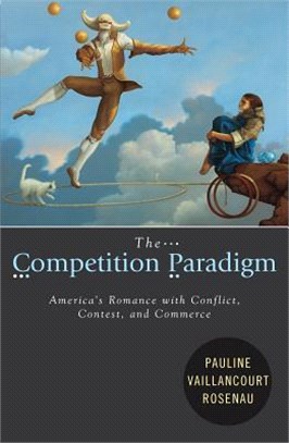 The Competition Paradigm ─ America's Romance With Conflict, Contest, and Commerce