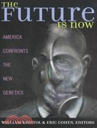 The Future Is Now: America Confronts the New Genetics