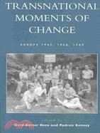 Transnational Moments of Change: Europe 1945, 1968, 1989