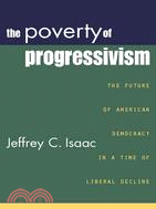 The Poverty of Progressivism: The Future of American Democracy in a Time of Liberal Decline