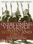 Overcoming Violence Against Woman and Girls: The International Campaign to Eradicate a Worldwide Problem