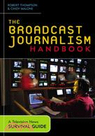 The Broadcast Journalism Handbook ─ A Television News Survival Guide