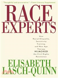 Race Experts ─ How Racial Etiquette, Sensitivity Training, and New Age Therapy Hijacked the Civil Rights Revolution