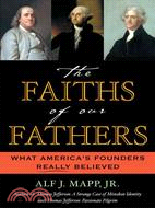 The Faiths of Our Fathers ─ What America's Founders Really Believed