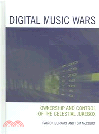 Digital Music Wars—Ownership and Control of the Celestial Jukebox