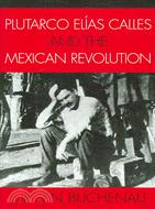 Plutarco Elias Calles And the Mexican Revolution