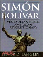 Simon Bolivar ─ Venezuelan Rebel, American Revolutionary