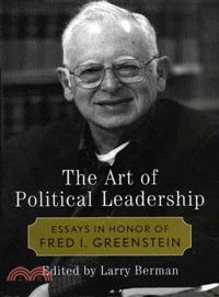 The Art Of Political Leadership ─ Essays In Honor Of Fred I. Greenstein