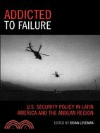 Addicted to Failure ─ U.s. Security Policy in Latin America And the Andean Region