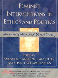 Feminist Interventions In Ethics And Politics—Feminist Ethics And Social Theory