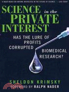 Science in the Private Interest: Has the Lure of Profits Corrupted Biomedical Research?